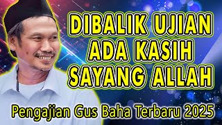 Download lagu GUS BAHA - DIBALIK UJIAN ADA KASIH SAYANG ALLAH || Pengajian Gus Baha 2025 mp3