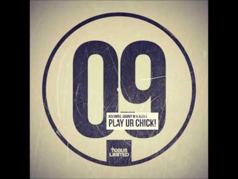 Kolombo, Sammy W & Alex E   Play ur Chick Original Mix