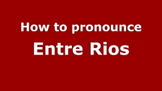 How to pronounce Entre Rios