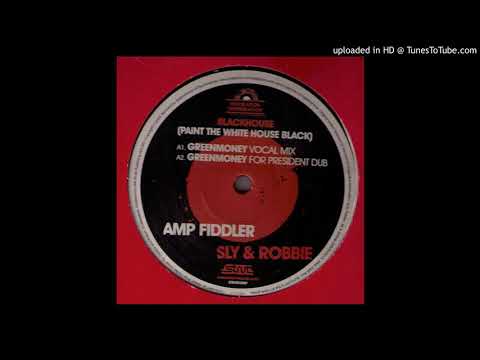 Amp Fiddler feat Sly & Robbie - Blackhouse (Greenmoney for President Dub)