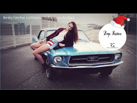 Bentley Grey feat. JustKristyana - To The Moon And Back (Deep House Mix)