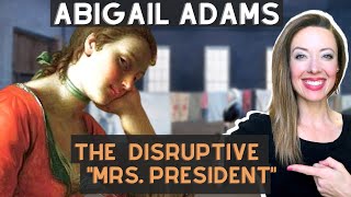 Abigail Adams:  Audacious first lady shocked every