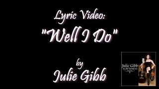 Well I Do, by Julie Gibb (lyric video)