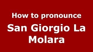 How to pronounce San Giorgio La Molara