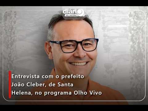 Entrevista com o prefeito João Cleber, de Santa Helena, no programa Olho Vivo