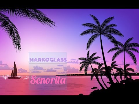 MARKO GLASS - Senorita (Prod. by Taylor King x Zero)