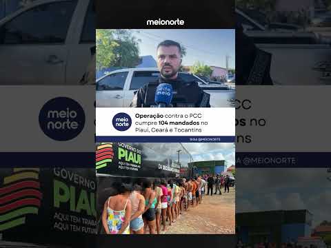 Operação contra o PCC cumpre 104 mandados no Piauí, Ceará e Tocantins #polícia #operação