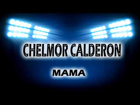 CHELMOR CALDERON - MAMA