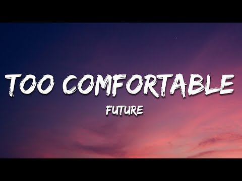 Future - Too Comfortable (Lyrics)