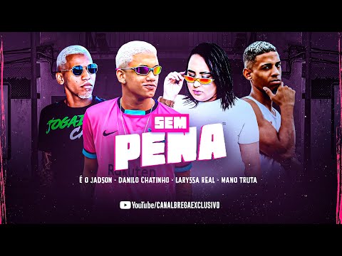 DANILO CHATINHO, MANO TRUTA, E O JADSON, LARYSSA REAL - SEM PENA