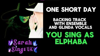 One Short Day - Wicked Karaoke (Glinda &amp; Ensemble Only) - Sing with me as Elphaba - Musical Version