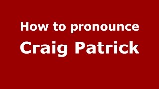 How to pronounce Craig Patrick