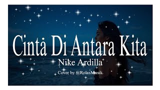 Download lagu CINTA DI ANTARA KITA |Nike Ardilla#covermusic by@RolasMusik  mp3