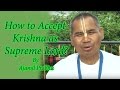 How To Accept Krishna As Supreme Lord By Ajamil Prabhu