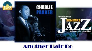 Charlie Parker - Another Hair Do (HD) Officiel Seniors Jazz