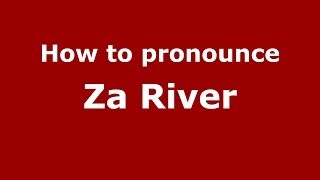 How to pronounce Za River
