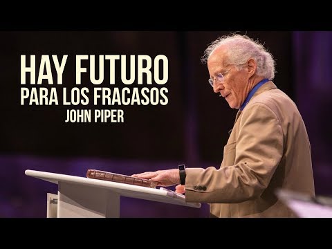 !HAY ESPERANZA PARA EL FRACASO! - John Piper