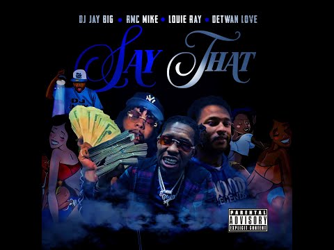 Louie Ray, RMC Mike, Detwan Love, DJ Jay Big - Say That (Official Audio)