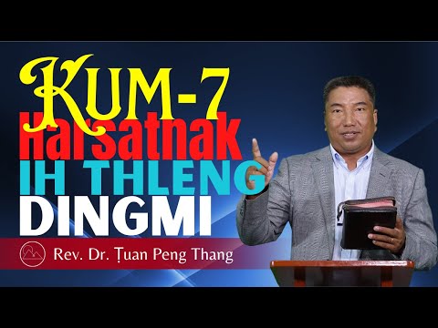 Kum 7 Harsatnak Sungih Thil Thleng Dingmi - Rev. Dr. Ṭuan Peng Thang