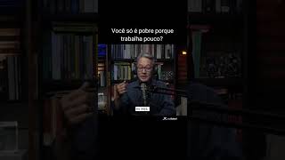 Você só é pobre porque trabalha pouco?
