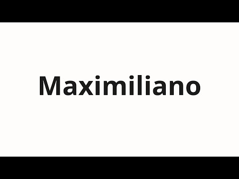 How to pronounce Maximiliano