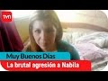 Muy Buenos Días Quiénes Son Los Culpables De La Agresión A Nabila Rifo Buenos Días A Todos