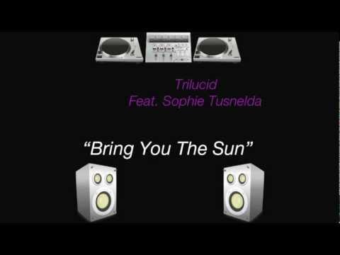 Trilucid Feat. Sophie Tusnelda - Bring You The Sun (Original Mix)