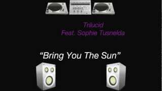 Trilucid Feat. Sophie Tusnelda - Bring You The Sun (Original Mix)