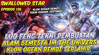 Download lagu LUO FENG BISA MEMBUAT ALAM SEMESTA MINI KLON BARU OCEAN REMOT LAHIR | SWALLOWED STAR | EPS 126 mp3