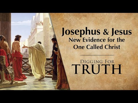 Josephus and Jesus - New Evidence for the One Called Christ | Digging for Truth Episodes 272/273