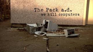 The Pack a.d. - we kill computers