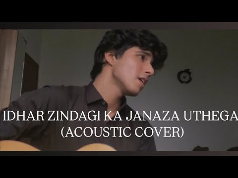 Idhar zindagi ka janaza uthega (Acoustic cover)