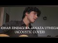 Idhar Zindagi Ka Janaza Uthega Acoustic Cover