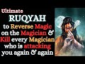 RUQYAH To Reverse Magic On The Magician Kill Every Magician Who Is Attacking You Again Again