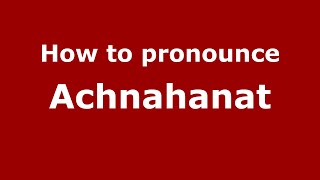 How to pronounce Achnahanat