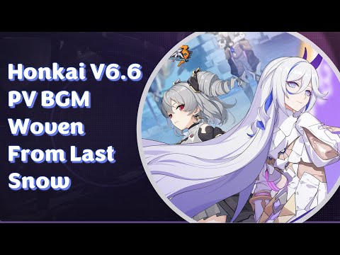 Honkai Impact 3「V6.6 Woven From Last Snow」PV Soundtrack