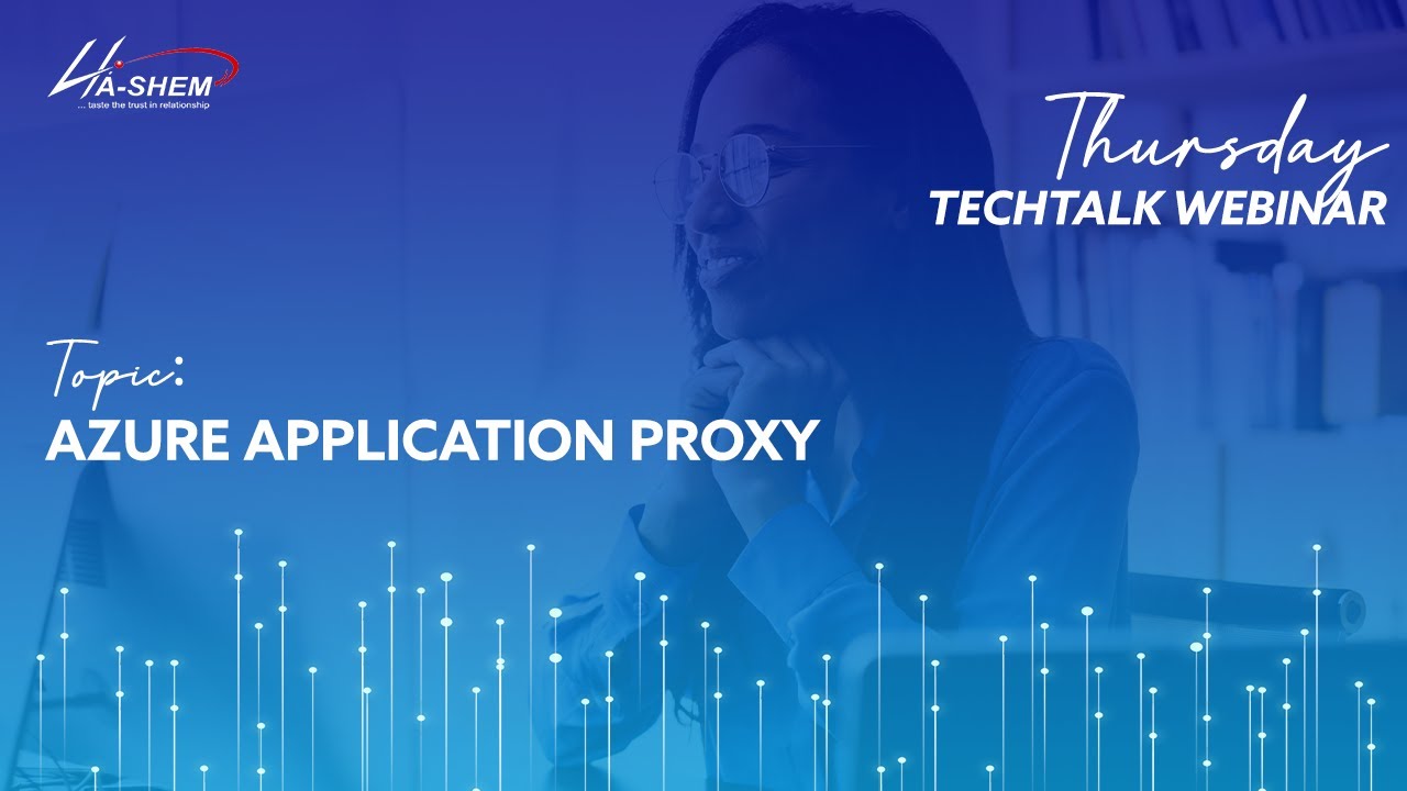 Thursday TechTalk FY21 | Azure Application Proxy