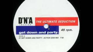 The Ultimate Seduction - Get Down And Party (Action 2000 Mix)