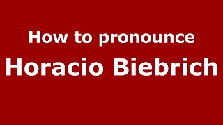 How to pronounce Horacio Biebrich