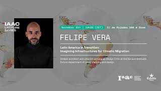 IAAC Lecture Series – Felipe Vera
