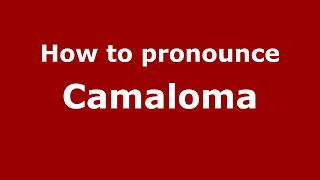 How to pronounce Camaloma