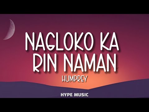 Humprey - NAGLOKO KA RIN NAMAN (Lyrics)