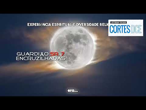 Cortes DcE #670 -Experiência espiritual e diversidade religiosa -Guardião Sr. 7 Encruzilhadas