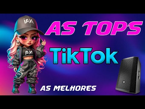 AS MELHORES MAIS TOCADAS DO TIK TOK 2024 - AS TOPS DO TIKTOK 2024/2025 | SELEÇÃO HITS  TIK TOK 2024