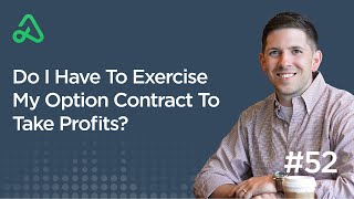 Do I Have To Exercise My Option Contract To Take Profits? [Episode 52]