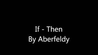 If - Then by Aberfeldy with lyrics