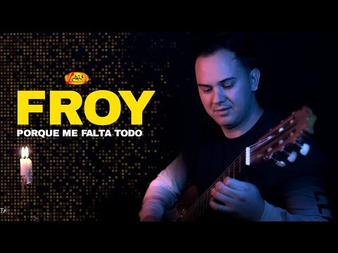 Froy -  Porque Me Falta Todo (Video Oficial)