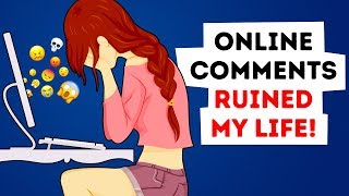 ONLINE COMMENTS RUINED MY LIFE!