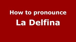 How to pronounce La Delfina