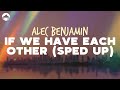 Alec Benjamin - If We Have Each Other (Always By Her Side) sped up | Lyrics